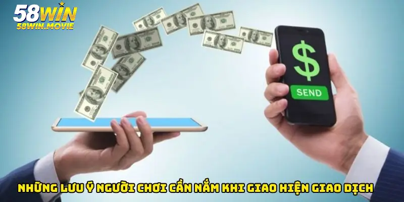 Những lưu ý người chơi cần nắm khi giao hiện giao dịch tạo vốn cược