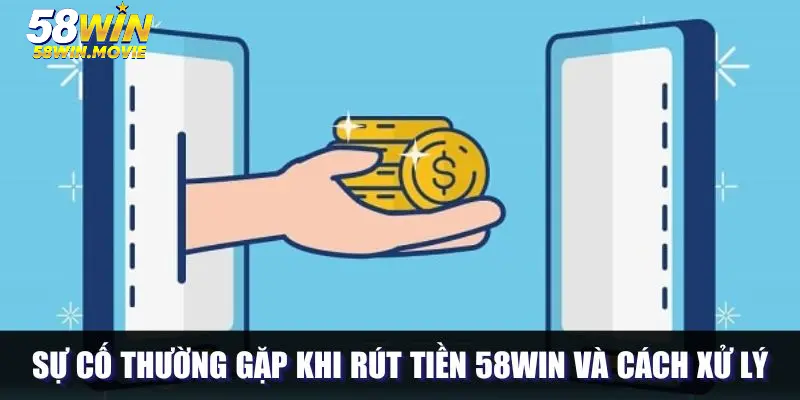 Sự cố tài khoản bị hạn chế tính năng khi rút tiền 58WIN
