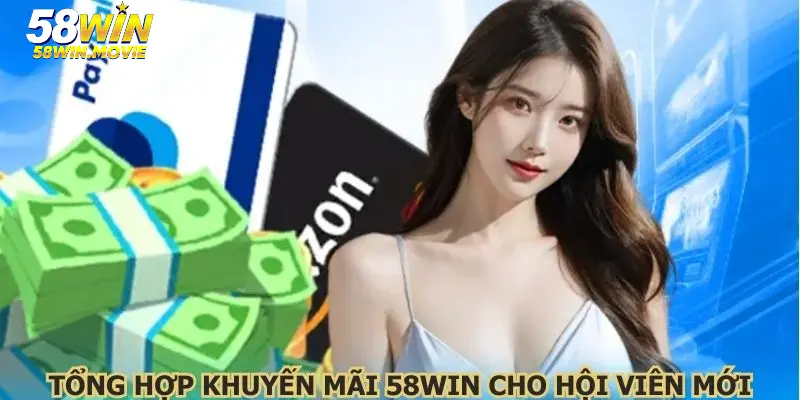 Tổng hợp khuyến mãi 58WIN cho hội viên mới